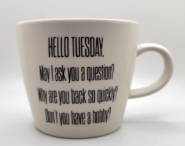 Bloomingville Coffee Cup Mug HELLO TUESDAY MAY I ACK YOU A QUESTION?... - £7.96 GBP