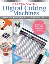 Crafting with Digital Cutting Machines: Machines, Materials, Designs, an... - £5.48 GBP