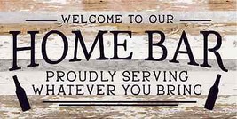 Welcome to our Home Bar: proudly serving whatever you bring / 24x12 Wood Sign - $82.96