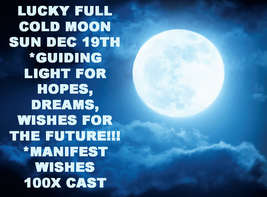 Sun Dec 19TH 100X Lucky Cold Full Moon Manifest Wishes Magick Witch CASSIA4 - £79.73 GBP