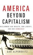 America Beyond Capitalism: Reclaiming our Wealth, Our Liberty, and Our Democracy - £2.29 GBP
