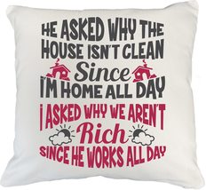 He Asked Why The House Isn&#39;t Clean I Asked Why We Aren&#39;t Rich Funny Sarc... - $24.74+