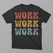 WORK T-Shirt, Work Hard, Have Fun T-Shirt | Productive and Positive | Un... - $17.45