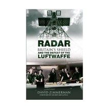 Radar: Britain&#39;s Shield and the Defeat of the Luftwaffe Zimmerman, David - $23.00