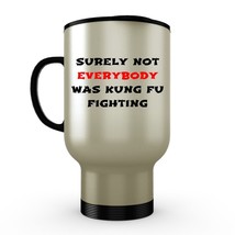 Surely Not Everybody Was Kung Fu Fighting -Dad Guy Gift Funny Travel Mug Tumbler - £18.94 GBP