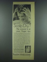 1933 Vaseline Hair Tonic Ad - Scalp Dry? - $18.49
