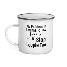 Funny Mug-My Problem Is I Want To Follow Jesus And Slap People Enamel Mug-Funny  - £16.48 GBP