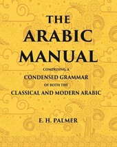 The Arabic manual: Comprising a condensed grammar of both the classi [Hardcover] - £39.31 GBP