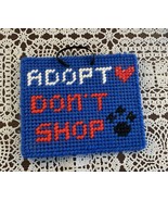 Handmade Adopt Dont Shop Needlepoint Sign Animal Rescue Advocate Gift  B... - £9.57 GBP