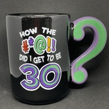 &quot;How the #*@!! did I get to be 30&quot; 30th Birthday Coffee Mug Joke Gift - $9.89