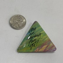 Vintage Are We Having Fun Yet? Pin Button Triangle American Greetings 1985 - $17.81