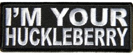 I&#39;m Your Huckleberry Patch - Color - Veteran Owned Business. - £4.46 GBP