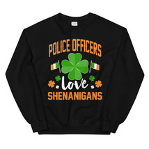 Police Officers Love Shenanigans St Patricks Day Shirt Unisex Sweatshirt - £23.94 GBP