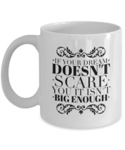 If Your Dream Doesn&#39;t Scare You It Isn&#39;t Big Enough motivation mug 11/15oz white - £15.12 GBP