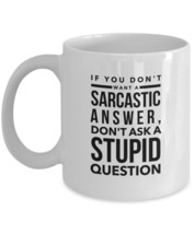 If You Don&#39;t Want A Sarcastic Answer Don&#39;t Ask A Stupid Question black Mug 11 15 - £13.09 GBP