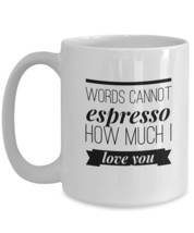 Words Cannot Espresso How Much I Love You - typography white coffee mug 11/ 15oz - £14.97 GBP