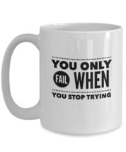 Motivational Mug - You Only Fail When You Stop Trying - white ceramic 11oz 15oz - £15.14 GBP