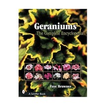 Geraniums: The Complete Encyclopedia Faye Brawner - $34.00