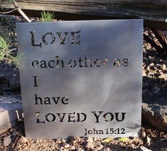 Love Each Other as I have loved you   John 15:12 Metal art Sign  14" x 14" - $42.73