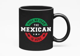 Have No Fear. The Mexican Is Here, Black 11oz Ceramic Mug - £16.81 GBP+