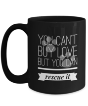 Rescue Mom Dad Mug - You Can&#39;t Buy Love But You Can Rescue It - paws black 11/15 - £13.23 GBP