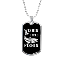 Wishin I Was Fishin&#39; Fishing Necklace Stainless Steel or 18k Gold Dog Tag 24&quot; C - £38.16 GBP+
