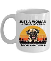 Just A Woman Who Loves Pug Dog And Coffee Mug 11oz Ceramic Vintage Gift ... - £13.16 GBP