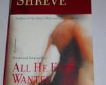 All He Ever Wanted: A Novel Shreve, Anita - £2.35 GBP