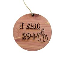 I am 29+1 30 years old - Cedar Ornament - £15.38 GBP