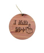 I am 29+1 30 years old - Cedar Ornament - $19.59