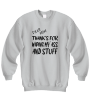 Mom Sweatshirt Dear Mom Thanks For Wiping  My Ass Ash-SS  - £20.80 GBP