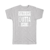 Straight Outta Cape Cod : Gift T-Shirt Beach Travel Souvenir USA Massachusetts - £19.97 GBP