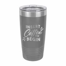 Insert Coffee To Begin | Premium Stainless Steel Coffee Tumbler 20 oz | Custom E - £19.95 GBP