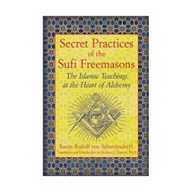 Secret Practices of the Sufi Freemasons: The Islamic Teachings at the He... - £13.43 GBP