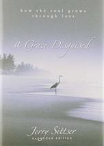 A Grace Disguised: How the Soul Grows through Loss Sittser, Jerry L. - £17.58 GBP