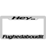 Hey Fughedaboudit forget about it License Plate Frame - £4.34 GBP