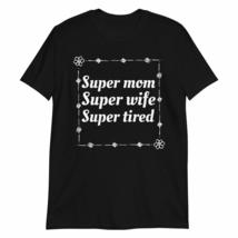 Super Mom Super Wife Super Tired White T-Shirt Mother&#39;s Day Mama Tee T Shirt - £15.65 GBP+