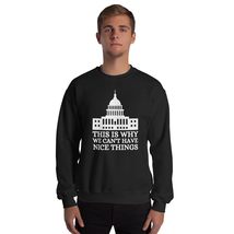 This Is Why We Can&#39;t Have Nice Things Funny Politics Unisex Sweatshirt Black - $26.45+