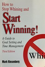 How to Stop Whining and Start Winning!: A Guide to Goal Setting and Time Managem - £6.38 GBP