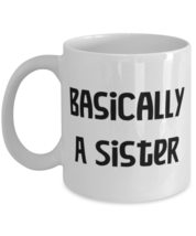 Best Sister, Basically A Sister, Special 11oz 15oz Mug For Sisters From ... - £11.83 GBP+