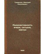Radioaktivnost' vchera, segodnya, zavtra. In Russian /Radioactivity yesterday. - $199.00