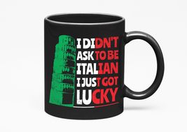 Make Your Mark Design I Didn&#39;t Ask To Be Italian. I Just Got Lucky, Black 11oz C - £17.11 GBP+