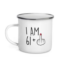 Funny 62 Year Old Gift Coffee Enamel Mug, I Am 61 Plus 1 Middle Finger For A 62t - $20.74