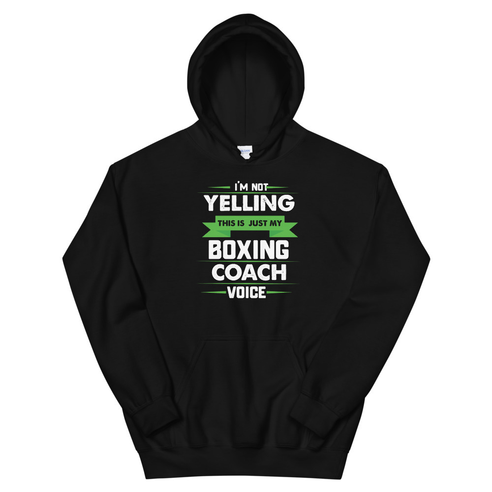 I'm Not Yelling This Is Just My Boxing Coach Voice T Shirt Unisex Hoodie