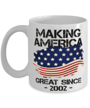 Making America Great Since 2002 Mug USA Proud Birthday Gift  - $14.95