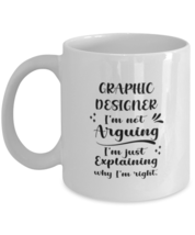 Graphic designer 11oz White Cofee Mug, I&#39;m just explaining why I&#39;m right.  - £16.00 GBP