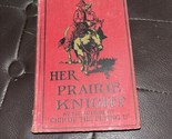 Her Praire Knight by B.M. Bower [1907 · Grosset &amp; Dunlap] - $16.83
