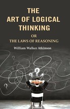 The Art of Logical Thinking: Or the Laws of Reasoning [Hardcover] - £22.00 GBP