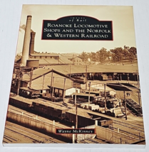 Roanoke Locomotive Shops and the Norfolk &amp; Western Railroad by Wayne McKinney - £11.84 GBP