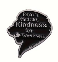 “Don’t Mistake Kindness For Weakness” Metal Enamel Lapel Pin - New Strong Quote - £4.29 GBP